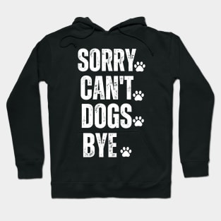 sorry can't dogs bye Hoodie